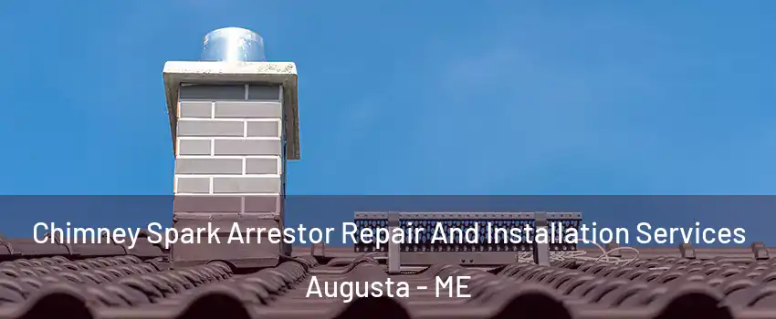  Chimney Spark Arrestor Repair And Installation Services Augusta - ME