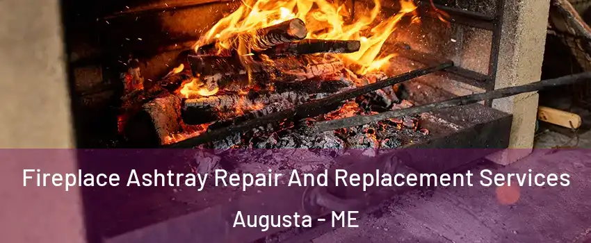  Fireplace Ashtray Repair And Replacement Services Augusta - ME