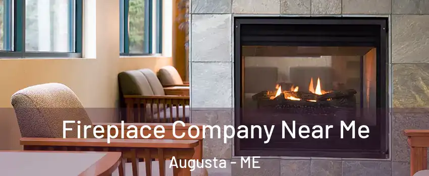  Fireplace Company Near Me Augusta - ME