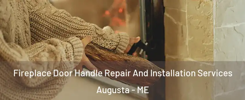  Fireplace Door Handle Repair And Installation Services Augusta - ME