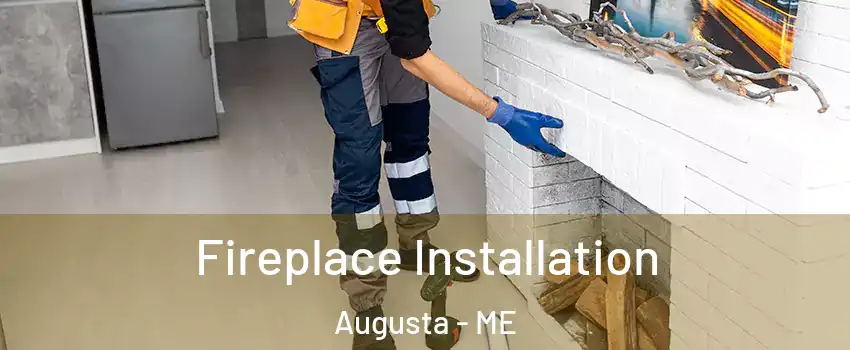  Fireplace Installation Augusta - ME