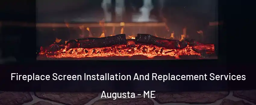  Fireplace Screen Installation And Replacement Services Augusta - ME