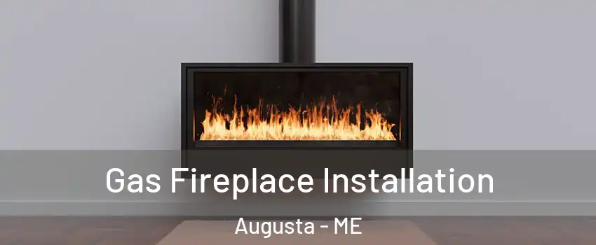  Gas Fireplace Installation Augusta - ME