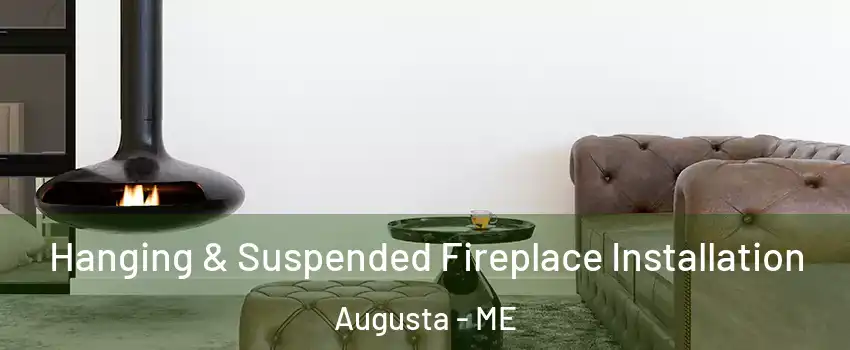  Hanging & Suspended Fireplace Installation Augusta - ME