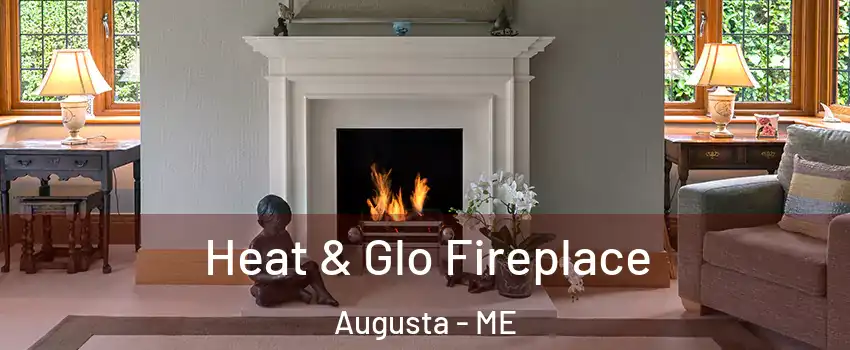  Heat & Glo Fireplace Augusta - ME
