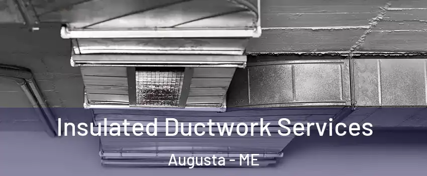  Insulated Ductwork Services Augusta - ME