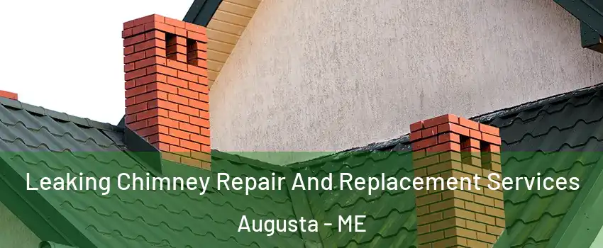  Leaking Chimney Repair And Replacement Services Augusta - ME