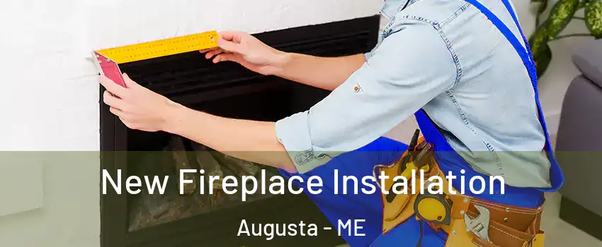  New Fireplace Installation Augusta - ME