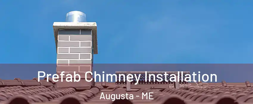  Prefab Chimney Installation Augusta - ME