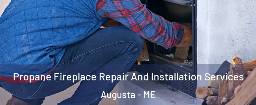  Propane Fireplace Repair And Installation Services Augusta - ME