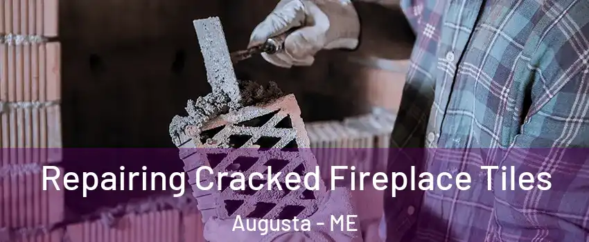  Repairing Cracked Fireplace Tiles Augusta - ME
