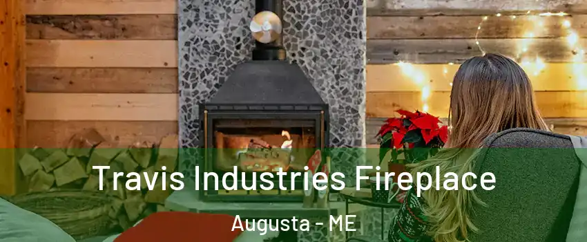  Travis Industries Fireplace Augusta - ME