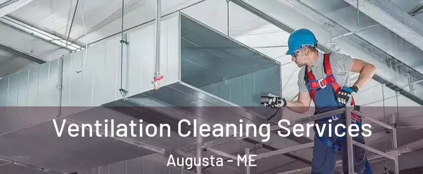  Ventilation Cleaning Services Augusta - ME