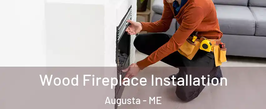  Wood Fireplace Installation Augusta - ME